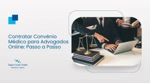 Contratar Convênio Médico para Advogados Online: Passo a Passo