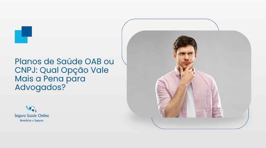 Planos de Saúde OAB ou CNPJ: Qual Opção Vale Mais a Pena para Advogados?